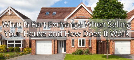 What Is Part Exchange When Selling Your House and How Does It Work