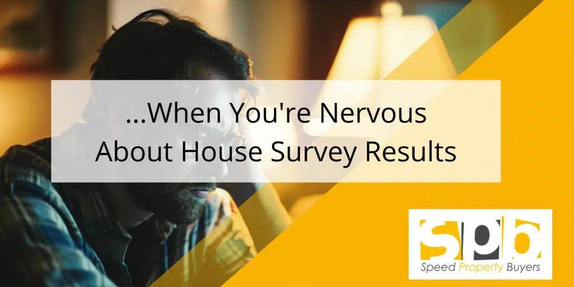 When You're Nervous About House Survey Results