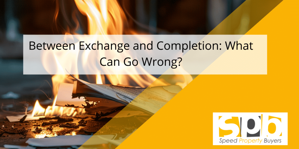 What can go wrong between exchange and completion Speed Property Buyers